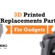 3D Printed Replacement Parts for Gadgets