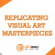 replicating visual art masterpieces