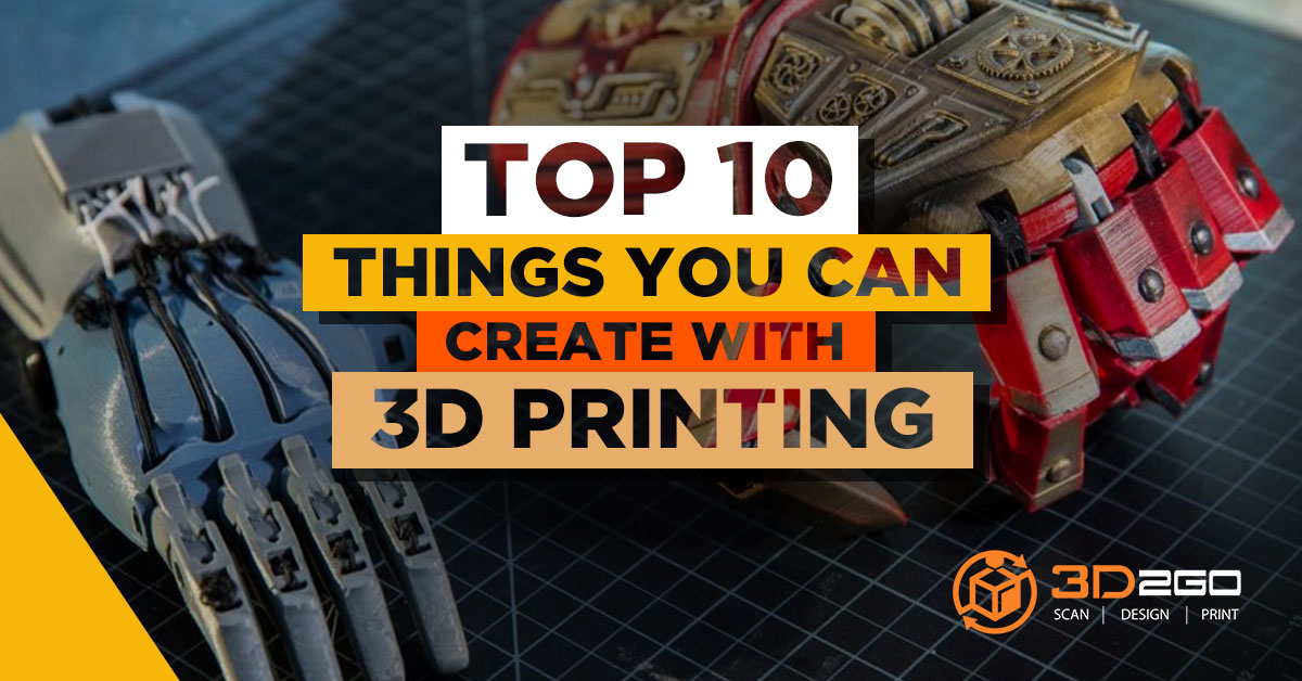 Top 10 Thing You can Create with 3D Printing