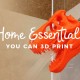3D printed home essentials