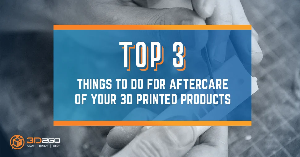 aftercare of 3D printed products