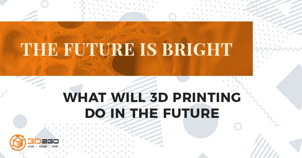 what will 3d printing do in the future