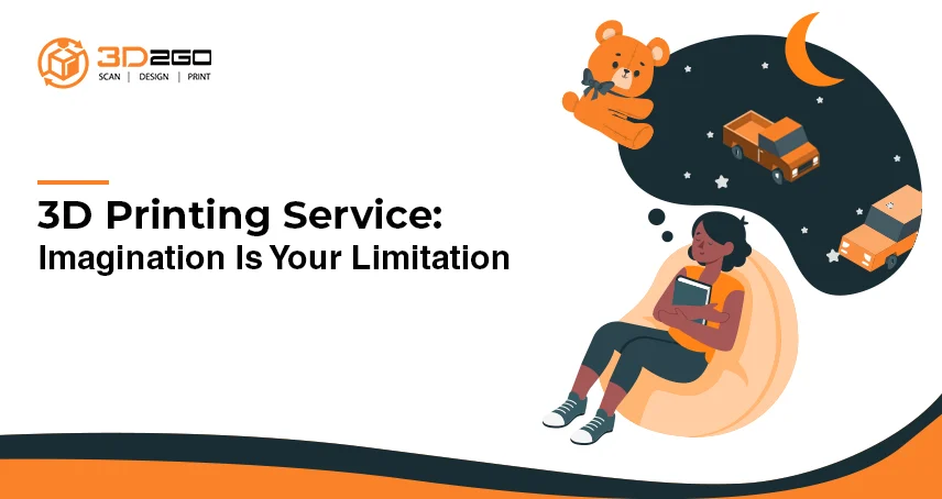 A blog banner by 3D2GO about 3D Printing Service: Imagination Is Your Limitation