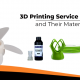 3D Printing Service Near Me and Their Materials