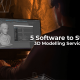 5 Software to Start Your 3D Modeling Services Business