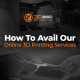 How To Avail Our Online 3D Printing Services