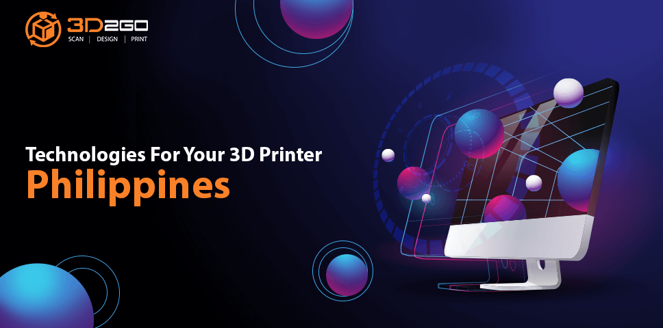 Technologies For Your 3D Printer Philippines