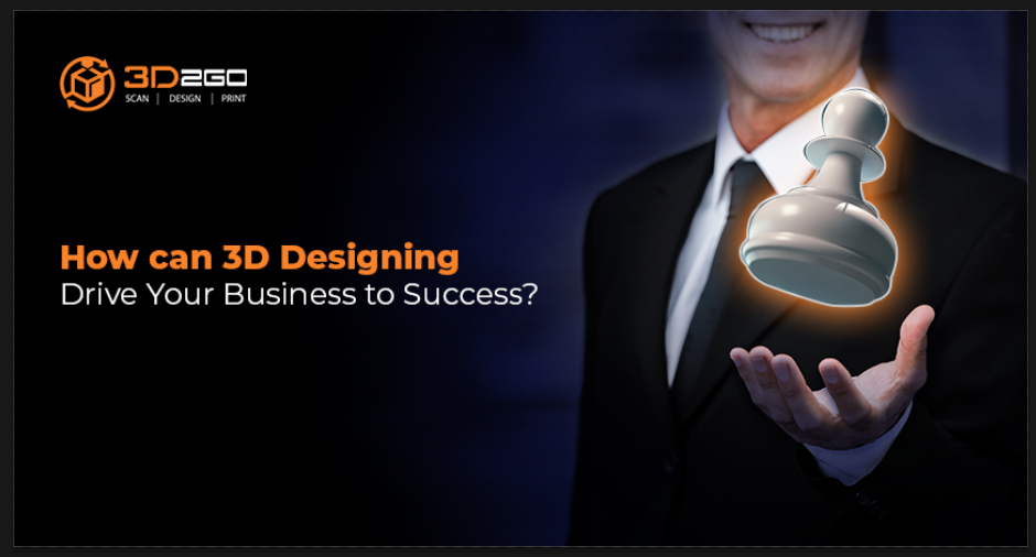 How can 3D Designing Drive Your Business to Success