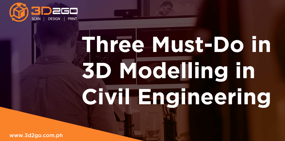 Three Must-Do in 3D Modelling in Civil Engineering