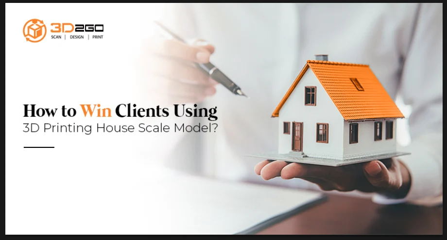 How to Win Clients Using 3D Printing House Scale Model? 4 How to Win Clients Using 3D Printing House Scale Model?