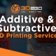 Additive & Subtractive 3D Printing Service