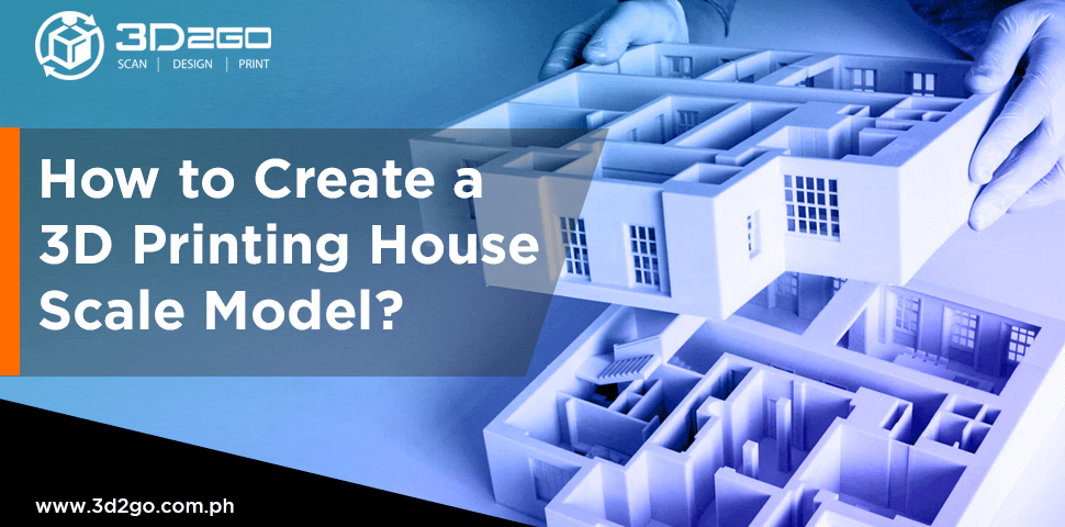 A blog banner by 3D2GO Philippines titled How to Create a 3D Printing House Scale Model