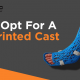 Why Opt For A 3D Printed Cast