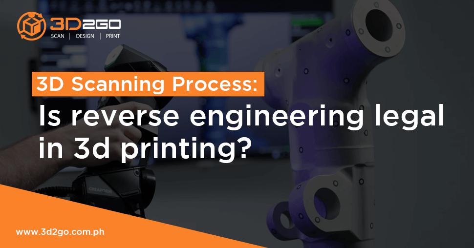 3D Scanning Process: Is reverse engineering legal in 3d printing?