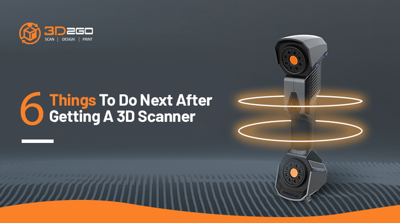Blog banner for 6 Things To Do Next After Getting A 3D Scanner by 3D2Go