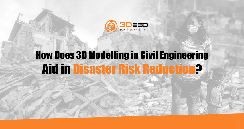 Blog banner for How Does 3D Modelling in Civil Engineering Aid in Disaster Risk Reduction? by 3D2Go
