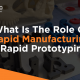 What Is The Role Of Rapid Manufacturing In Rapid Prototyping?