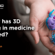 blog banner for How far has 3D printing in medicine improved?